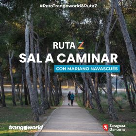 Nuevo Reto Ruta Z: Sal a caminar con Mariano Navascués y TrangoWorld