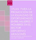  I Plan para la Promoción de la Igualdad de Oportunidades entre Mujeres y Hombres en el Sector Deportivo Aragonés 2018-2019