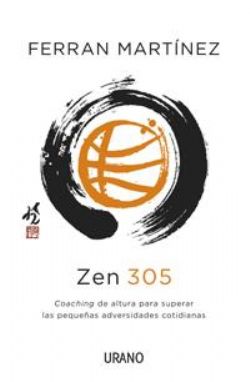 Zen 305: Coaching cotidiano para hacer frente a los pequeños grandes problemas del día a día Zen 305: Coaching cotidiano para hacer frente a los pequeños grandes problemas del día a día