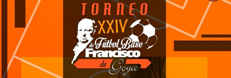 XXIV Torneo de Fútbol Base «Francisco de Goya»