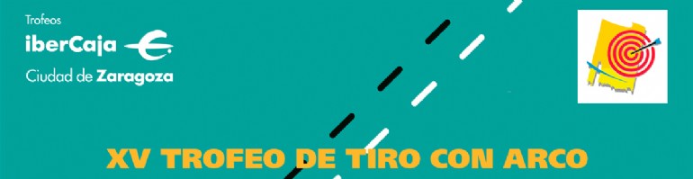 XV Trofeo «Ibercaja-Ciudad de Zaragoza» de Tiro con Arco