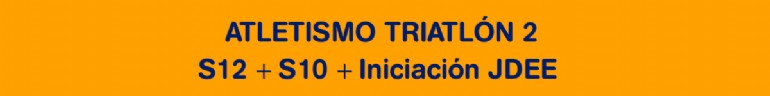 Atletismo. Triatlón 2 SUB10 + SUB12 + INICIACIÓN JDEE Atletismo. Triatlón 2 SUB10 + SUB12 + INICIACIÓN JDEE