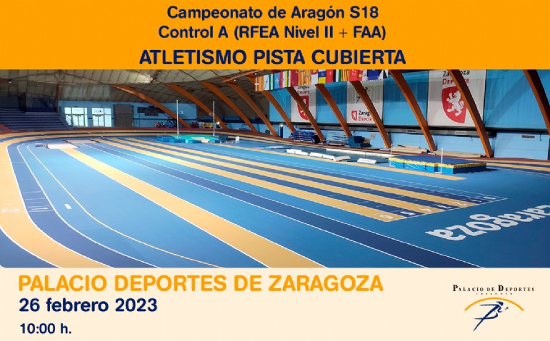 Atletismo en Pista Cubierta: Campeonato de Aragón S18 + Control A (RFEA Nivel II + FAA) Atletismo en Pista Cubierta: Campeonato de Aragón S18 + Control A (RFEA Nivel II + FAA)